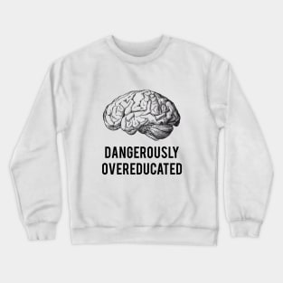 dangerously overeducated Crewneck Sweatshirt